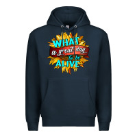 Navy what a great day to be alive Premium Hoodie - HRA Design Shop
