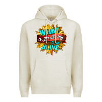 Oatmeal Heather what a great day to be alive Premium Hoodie - HRA Design Shop