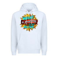 White what a great day to be alive Premium Hoodie - HRA Design Shop
