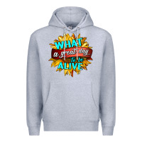 Heather Grey what a great day to be alive Premium Hoodie - HRA Design Shop