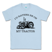 Dusty Blue I D Rather Be On My Tractor Classic Tee - Bettercallsaul