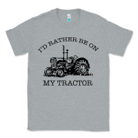 Heather Grey I D Rather Be On My Tractor Classic Tee - Bettercallsaul