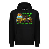 Black Be Nice To The Bus Driver It's A Long Walk Home Premium Hoodie - CowhideDigitalArt