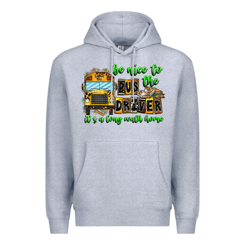 Be Nice To The Bus Driver It's A Long Walk Home Premium Hoodie by CowhideDigitalArt | Teevron