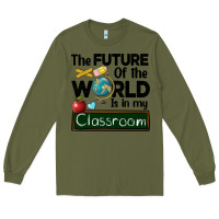 Army Green the future of the world is in my classroom Long Sleeve Tee - BarkalooDesign