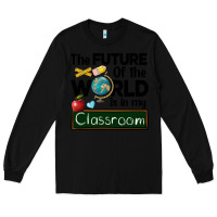 Black the future of the world is in my classroom Long Sleeve Tee - BarkalooDesign