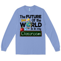 Colony Blue the future of the world is in my classroom Long Sleeve Tee - BarkalooDesign
