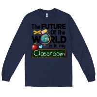 Navy the future of the world is in my classroom Long Sleeve Tee - BarkalooDesign