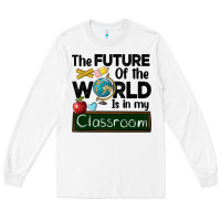 White the future of the world is in my classroom Long Sleeve Tee - BarkalooDesign