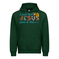 Forest Green i don't think jesus done it that way Urban Hoodie - HRA Design Shop