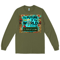 Army Green the future of the world is in my classroom mousepad Long Sleeve Tee - BarkalooDesign