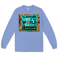 Colony Blue the future of the world is in my classroom mousepad Long Sleeve Tee - BarkalooDesign