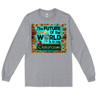 Heather Grey the future of the world is in my classroom mousepad Long Sleeve Tee - BarkalooDesign
