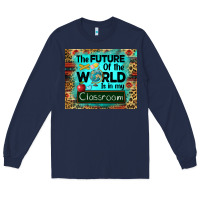 Navy the future of the world is in my classroom mousepad Long Sleeve Tee - BarkalooDesign