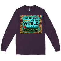 Plum the future of the world is in my classroom mousepad Long Sleeve Tee - BarkalooDesign