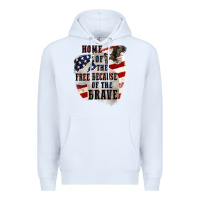 Home Of The Free Because Of The Brave 4th Of July Premium Hoodie | Teevron