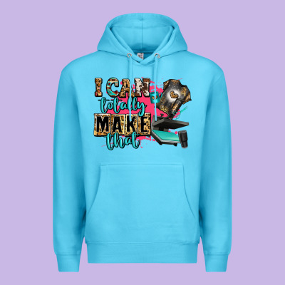 I Can Totally Make That Premium Hoodie Designed By Zillion Design Studio