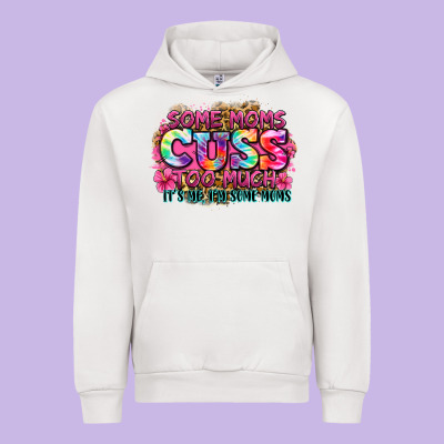 Some Moms Cuss Too Much It's Me I'm Some Moms Urban Hoodie Designed By Zillion Design Studio