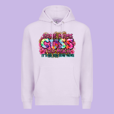 Some Moms Cuss Too Much It's Me I'm Some Moms Premium Hoodie Designed By Zillion Design Studio