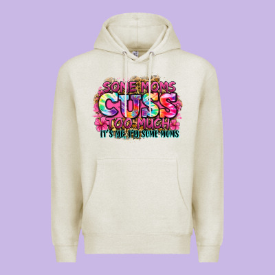 Some Moms Cuss Too Much It's Me I'm Some Moms Premium Hoodie Designed By Zillion Design Studio