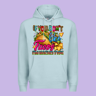If You Dont Like Tacos Im Nacho Type Premium Hoodie Designed By Cts Tumbler Store