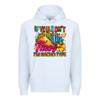 White if you dont like tacos im nacho type Premium Hoodie - CTS Tumbler Store