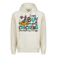 Oatmeal Heather i can buy myself chickens i can hatch my own eggs Premium Hoodie - AdoDesignShop