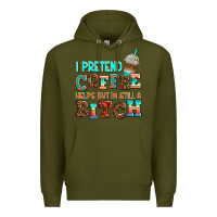 Army Green ı pretend coffee helps but ı am still a bitch Premium Hoodie - AdoDesignShop