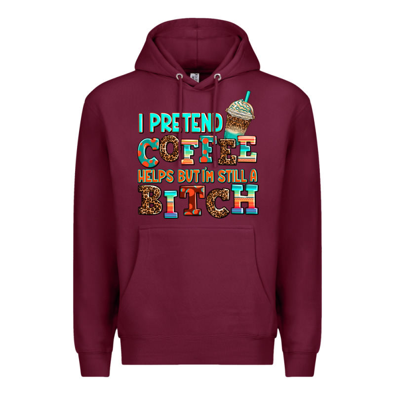 ı Pretend Coffee Helps But ı Am Still A Bitch Premium Hoodie by AdoDesignShop | Teevron