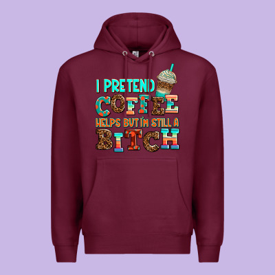 ı Pretend Coffee Helps But ı Am Still A Bitch Premium Hoodie Designed By Adodesignshop