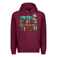 Burgundy ı pretend coffee helps but ı am still a bitch Premium Hoodie - AdoDesignShop