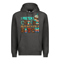 Charcoal Heather ı pretend coffee helps but ı am still a bitch Premium Hoodie - AdoDesignShop
