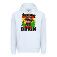 White Breaking every chain juneteenth Premium Hoodie - Zillion Design Studio