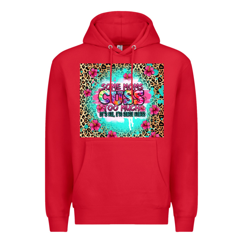 Some Moms Cuss Too Much It's Me I'm Some Moms Premium Hoodie by Zillion Design Studio | Teevron