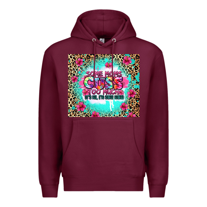 Some Moms Cuss Too Much It's Me I'm Some Moms Premium Hoodie by Zillion Design Studio | Teevron