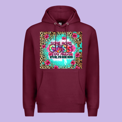 Some Moms Cuss Too Much It's Me I'm Some Moms Premium Hoodie Designed By Zillion Design Studio