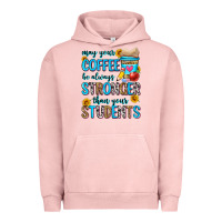 May Your Coffee Be Always Stronger Than Your Stude Urban Hoodie | Teevron
