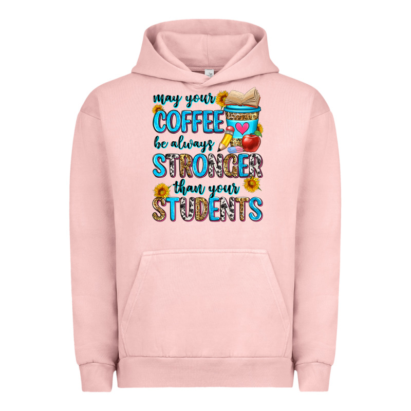May Your Coffee Be Always Stronger Than Your Stude Urban Hoodie by Zillion Design Studio | Teevron