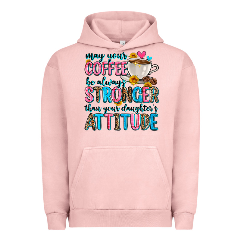May Your Coffee Be Always Stronger Than Your Daugh Urban Hoodie by Zillion Design Studio | Teevron