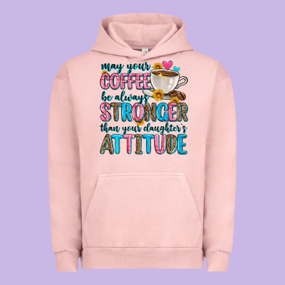 May Your Coffee Be Always Stronger Than Your Daugh Urban Hoodie Designed By Zillion Design Studio