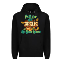 Black Fall for Jesus He Never Leaves Premium Hoodie - texasbilliewilder