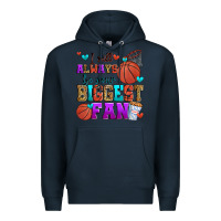 Navy i will always be your biggest fan basketball Premium Hoodie - Zillion Design Studio
