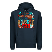 Navy i will always be your biggest fan american footbal Premium Hoodie - Zillion Design Studio
