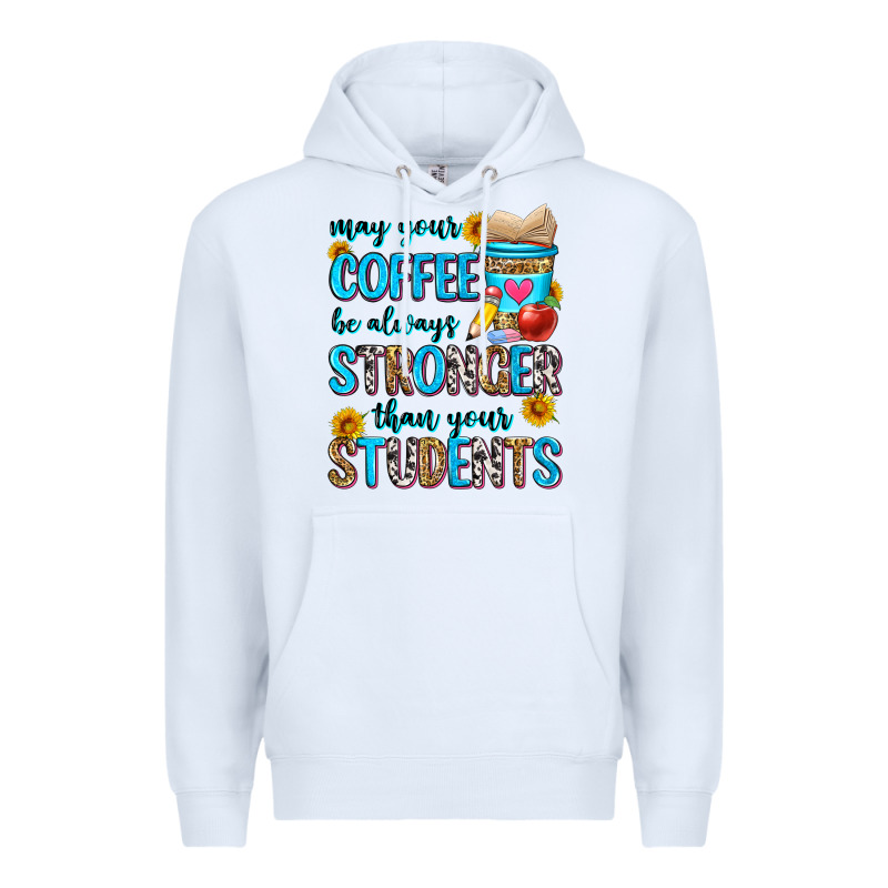 May Your Coffee Be Always Stronger Than Your Stude Premium Hoodie by Zillion Design Studio | Teevron