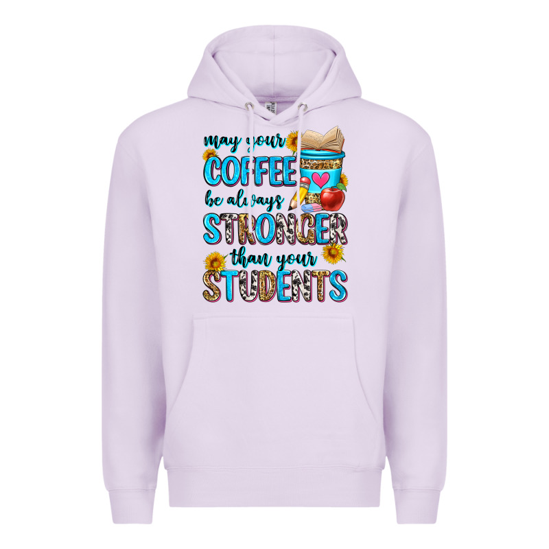 May Your Coffee Be Always Stronger Than Your Stude Premium Hoodie by Zillion Design Studio | Teevron