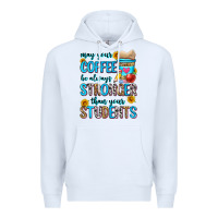 White may your coffee be always stronger than your stude Premium Hoodie - Zillion Design Studio