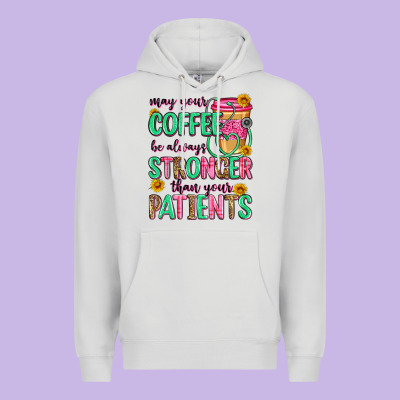 May Your Coffee Be Always Stronger Than Your Patie Premium Hoodie Designed By Zillion Design Studio