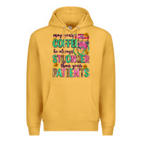 Mustard may your coffee be always stronger than your patie Premium Hoodie - Zillion Design Studio