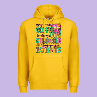 May Your Coffee Be Always Stronger Than Your Patie Premium Hoodie Designed By Zillion Design Studio