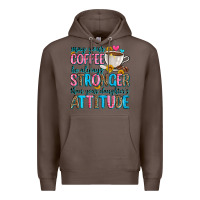 Coffee may your coffee be always stronger than your daugh Premium Hoodie - Zillion Design Studio